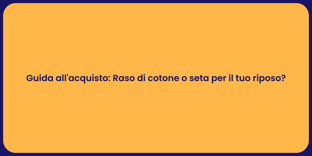 Guida all'acquisto: Raso di cotone o seta per il tuo riposo?