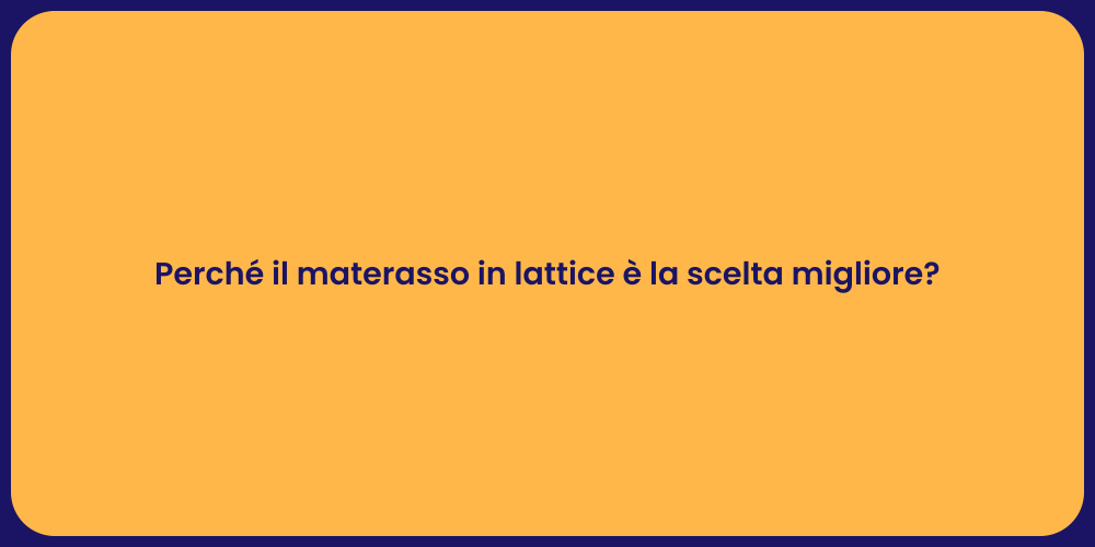 Perché il materasso in lattice è la scelta migliore?