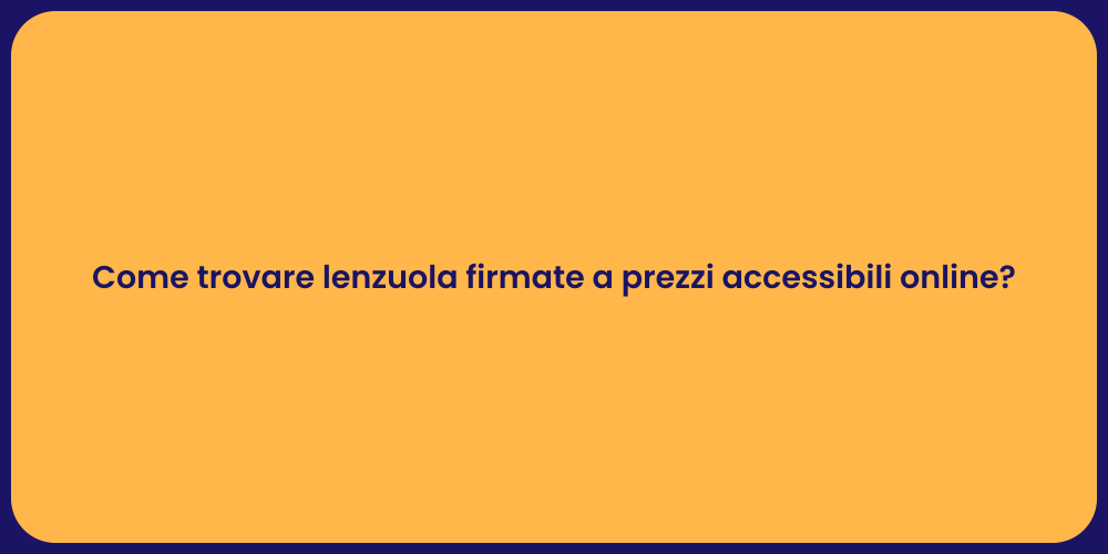 Come trovare lenzuola firmate a prezzi accessibili online?