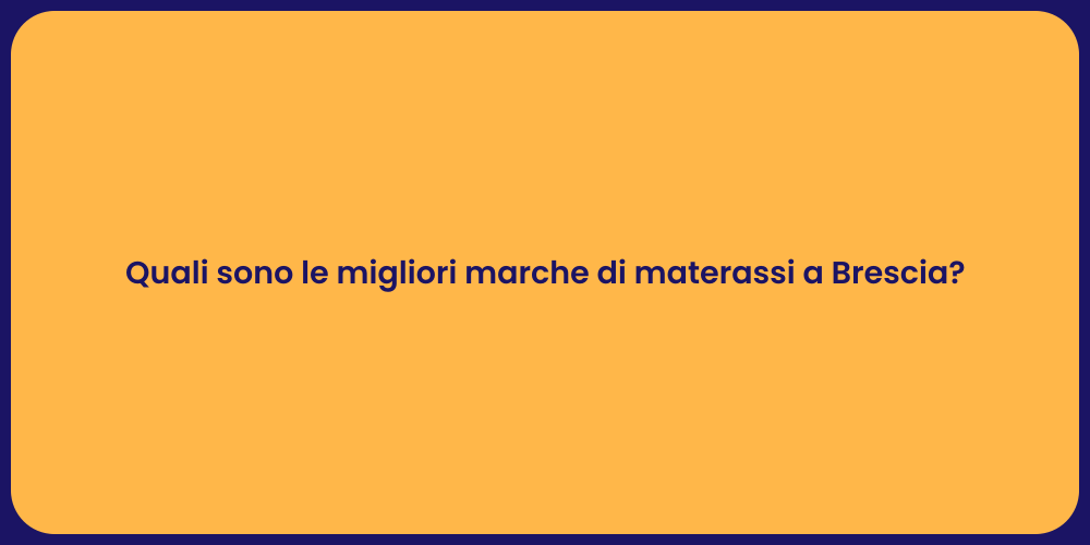 Quali sono le migliori marche di materassi a Brescia?