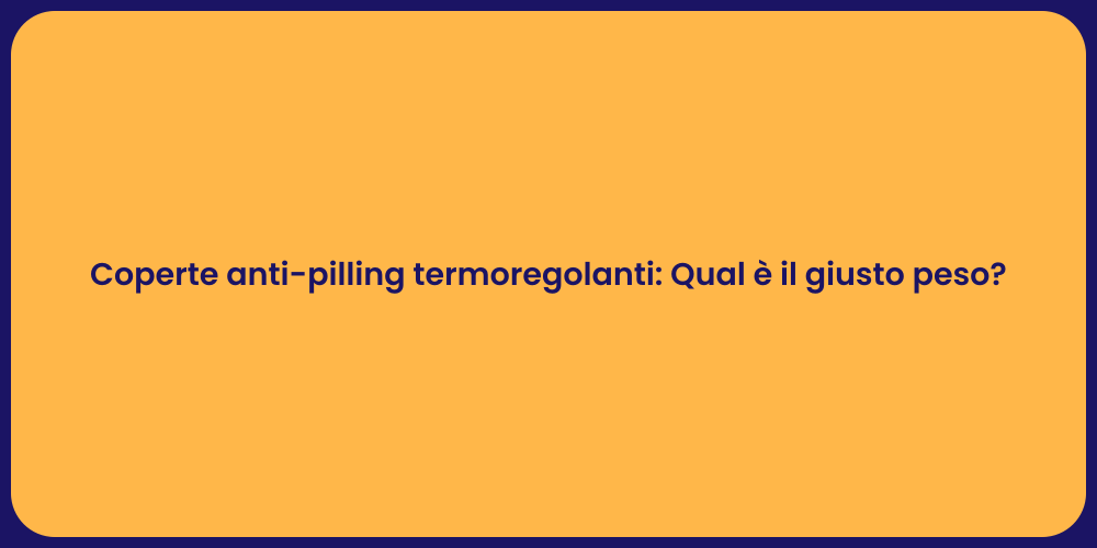 Coperte anti-pilling termoregolanti: Qual è il giusto peso?