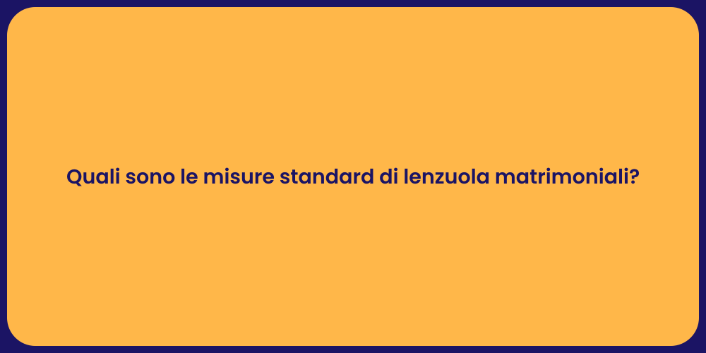 Quali sono le misure standard di lenzuola matrimoniali?