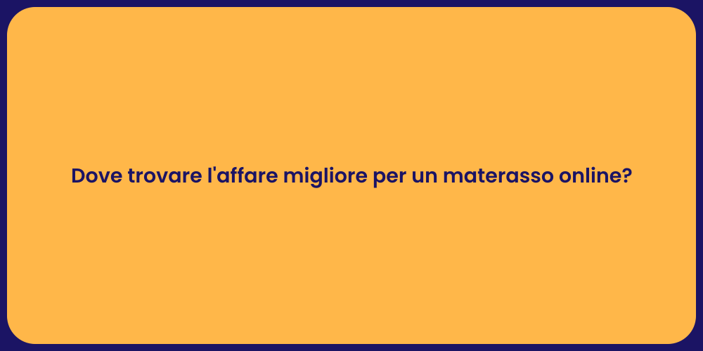 Dove trovare l'affare migliore per un materasso online?