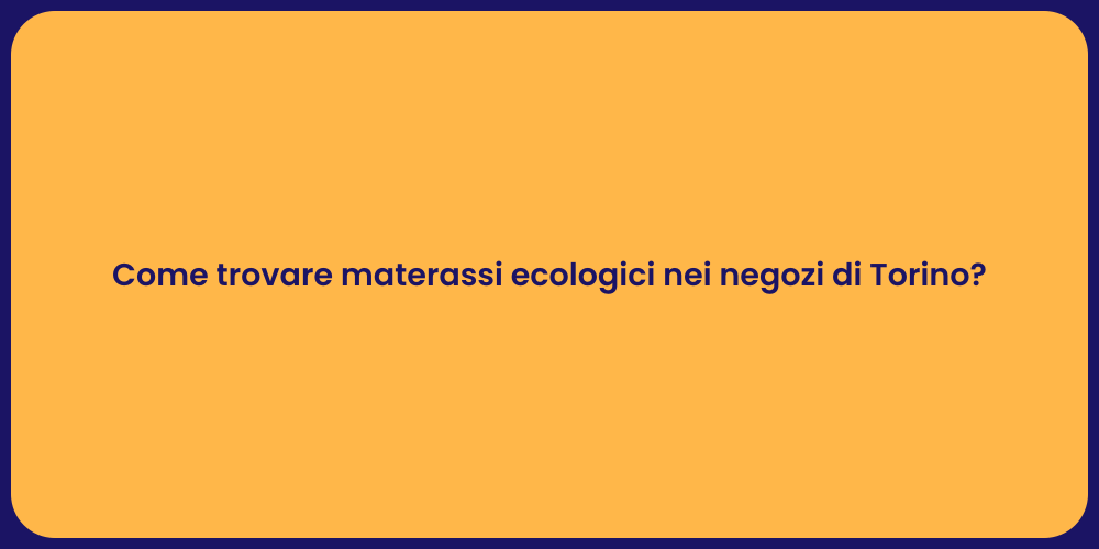 Come trovare materassi ecologici nei negozi di Torino?