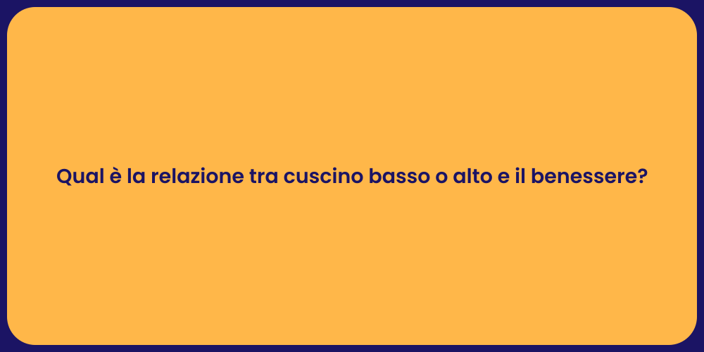 Qual è la relazione tra cuscino basso o alto e il benessere?