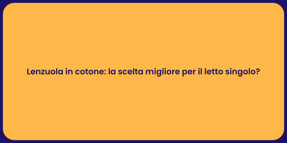 Lenzuola in cotone: la scelta migliore per il letto singolo?