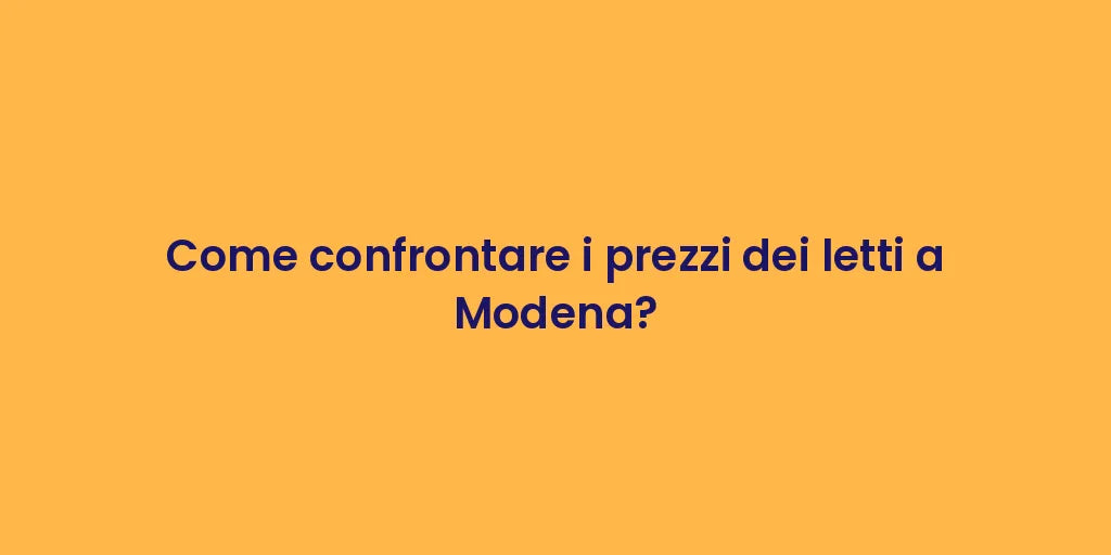 Come confrontare i prezzi dei letti a Modena?