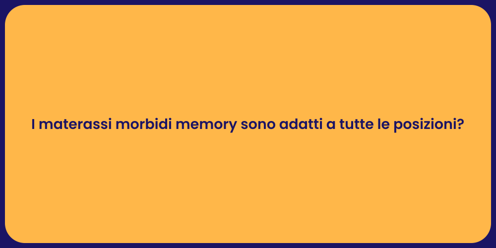 I materassi morbidi memory sono adatti a tutte le posizioni?