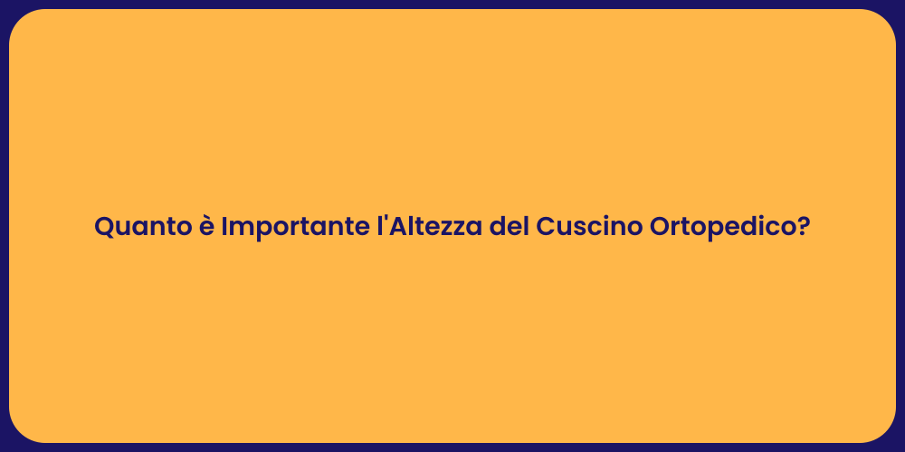 Quanto è Importante l'Altezza del Cuscino Ortopedico?