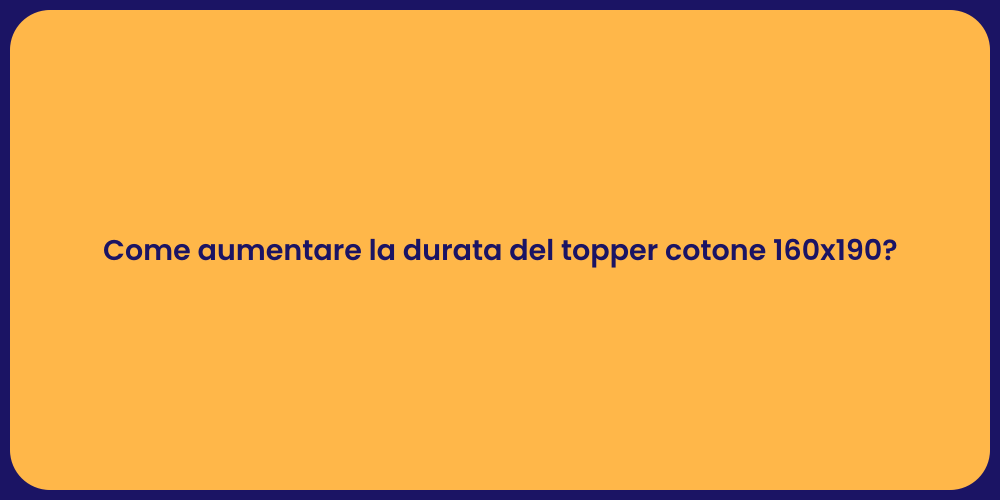 Come aumentare la durata del topper cotone 160x190?