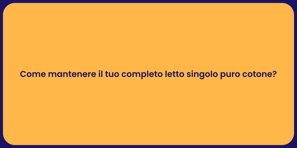 Come mantenere il tuo completo letto singolo puro cotone?
