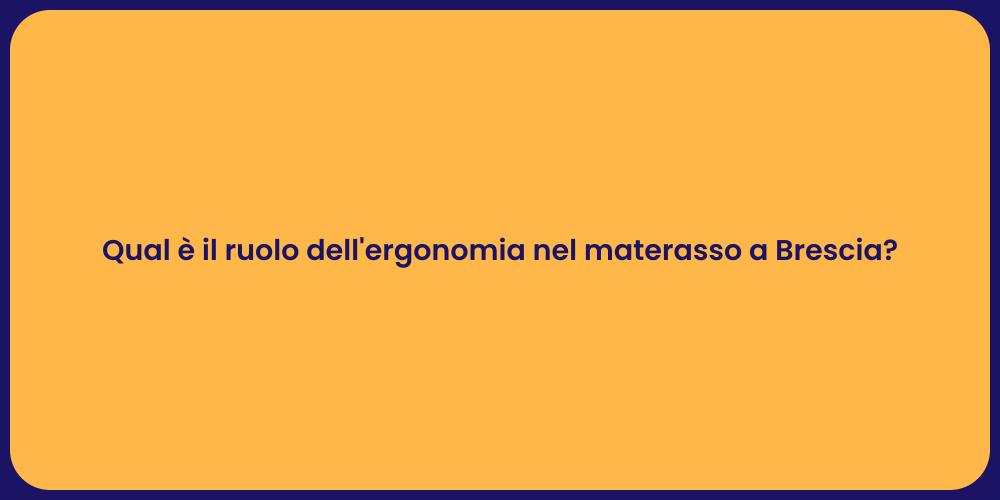 Qual è il ruolo dell'ergonomia nel materasso a Brescia?