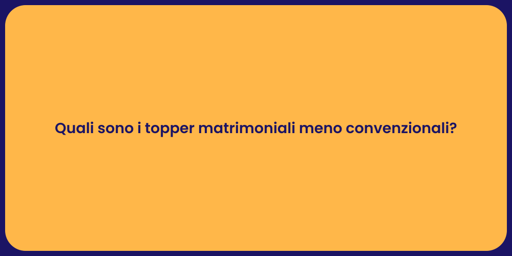 Quali sono i topper matrimoniali meno convenzionali?