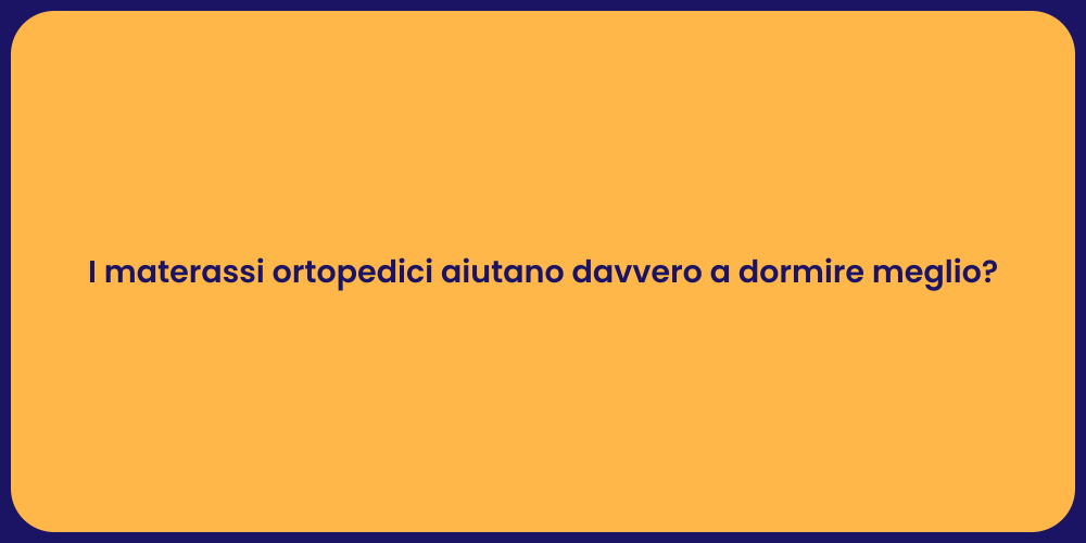 I materassi ortopedici aiutano davvero a dormire meglio?