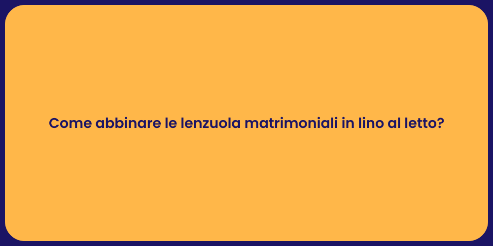 Come abbinare le lenzuola matrimoniali in lino al letto?
