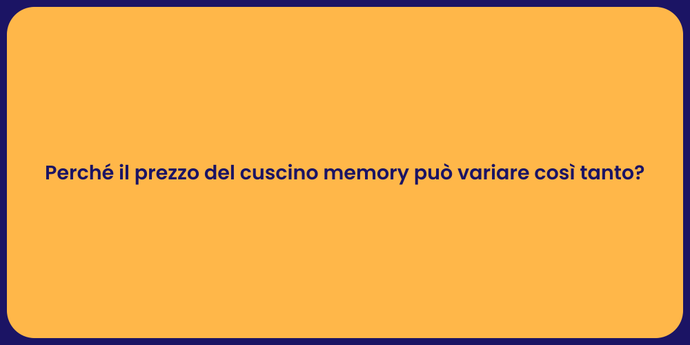 Perché il prezzo del cuscino memory può variare così tanto?