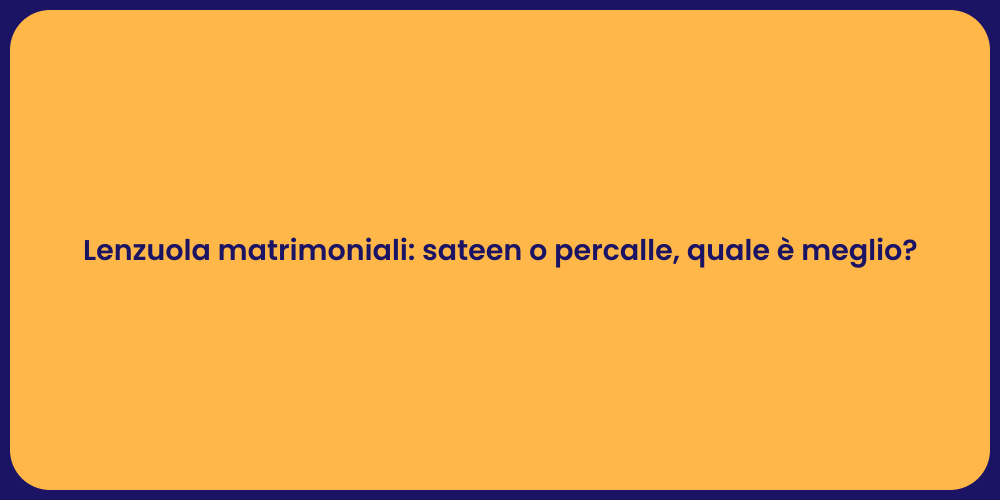 Lenzuola matrimoniali: sateen o percalle, quale è meglio?