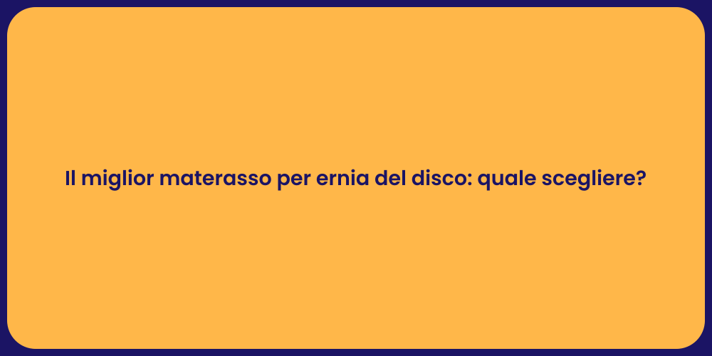Il miglior materasso per ernia del disco: quale scegliere?