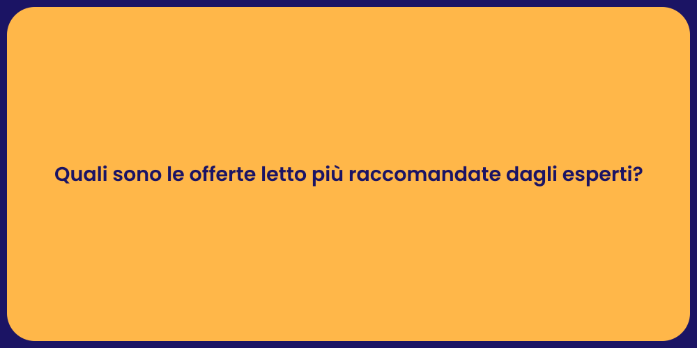 Quali sono le offerte letto più raccomandate dagli esperti?