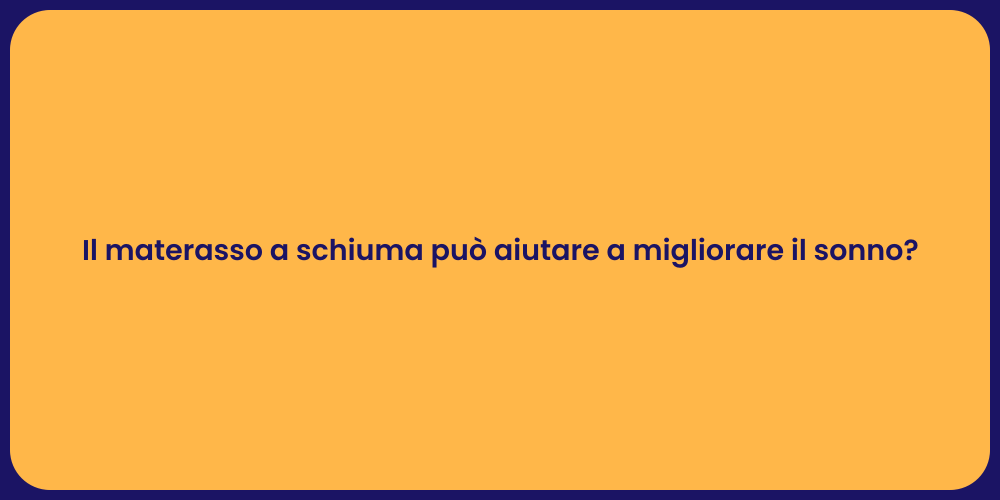 Il materasso a schiuma può aiutare a migliorare il sonno?
