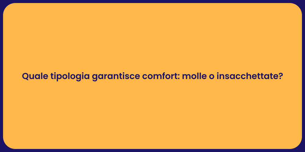 Quale tipologia garantisce comfort: molle o insacchettate?