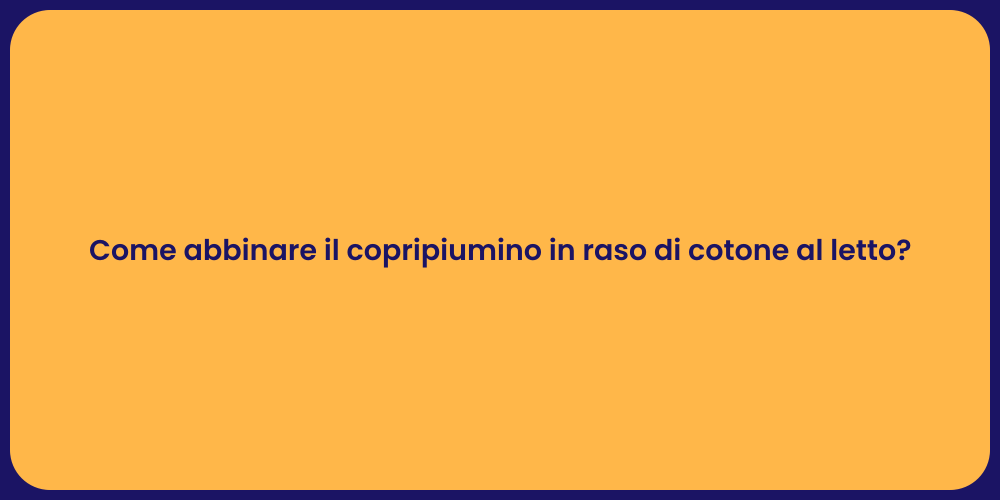 Come abbinare il copripiumino in raso di cotone al letto?