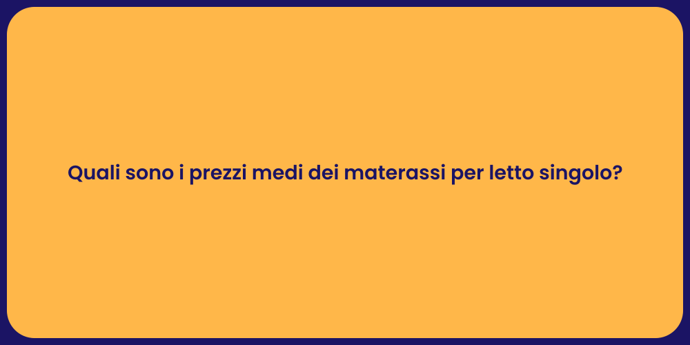 Quali sono i prezzi medi dei materassi per letto singolo?