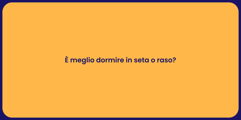 È meglio dormire in seta o raso?