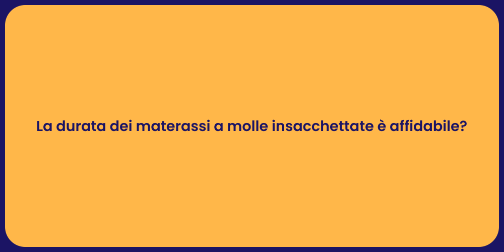La durata dei materassi a molle insacchettate è affidabile?