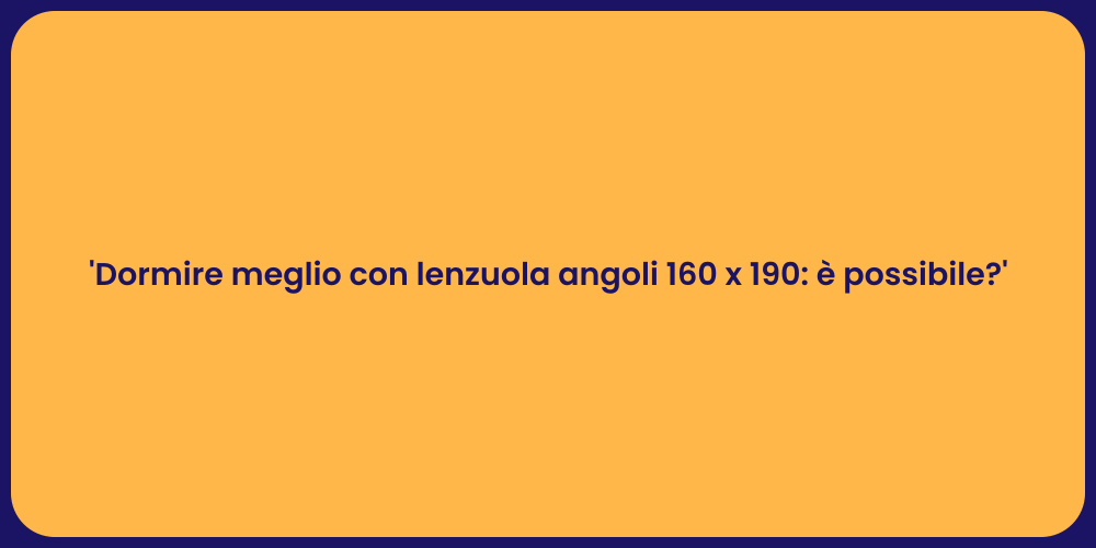 'Dormire meglio con lenzuola angoli 160 x 190: è possibile?'