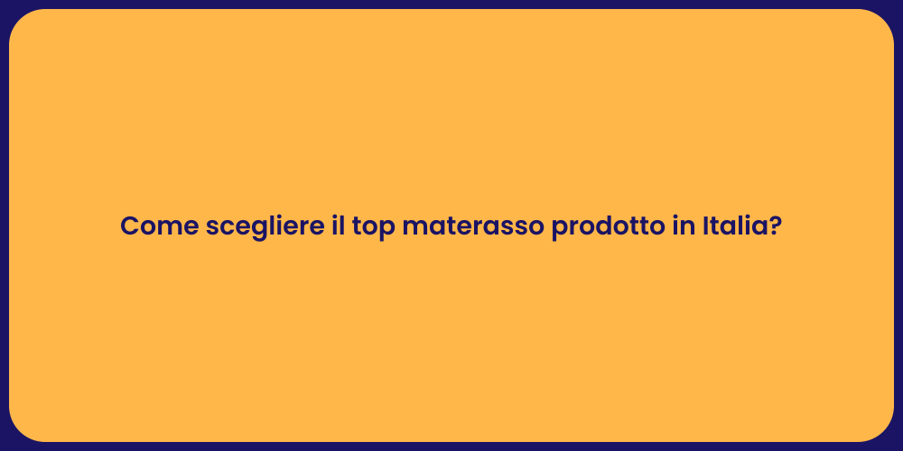 Come scegliere il top materasso prodotto in Italia?