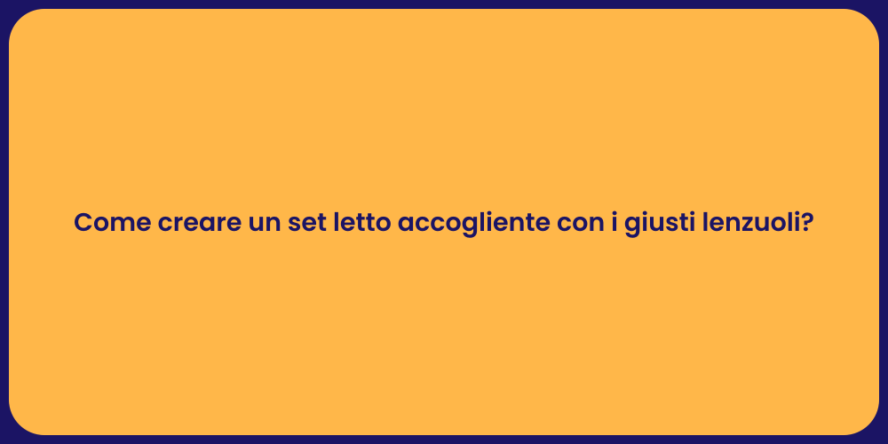 Come creare un set letto accogliente con i giusti lenzuoli?