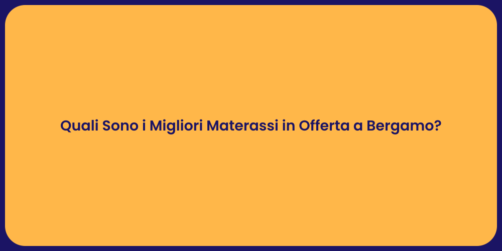 Quali Sono i Migliori Materassi in Offerta a Bergamo?
