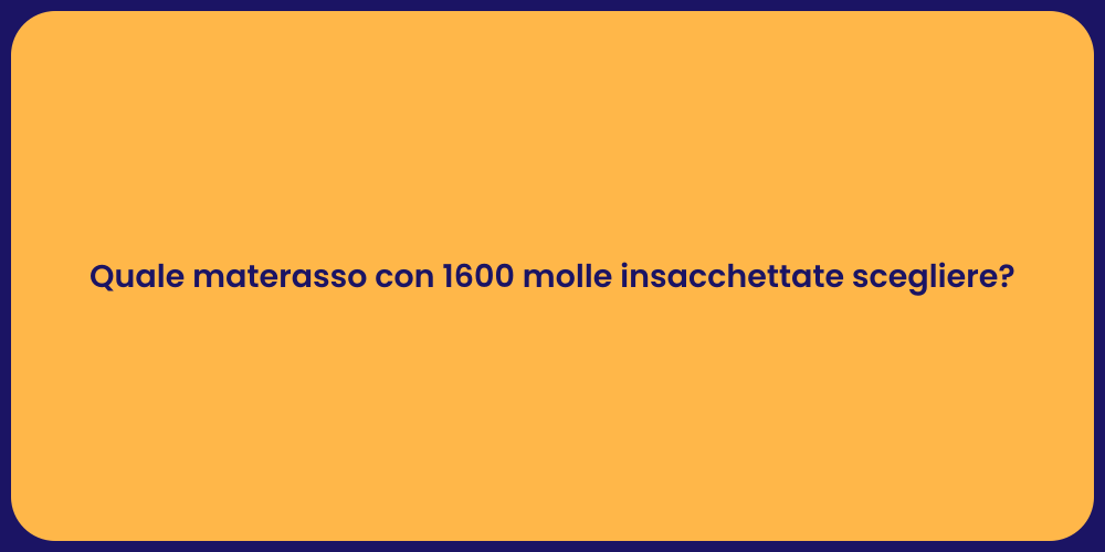 Quale materasso con 1600 molle insacchettate scegliere?