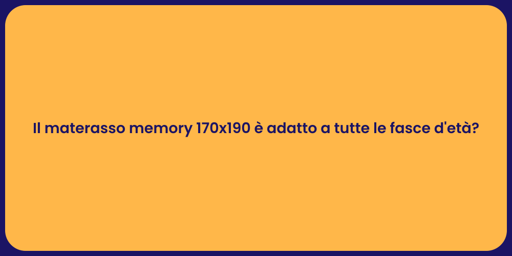 Il materasso memory 170x190 è adatto a tutte le fasce d'età?