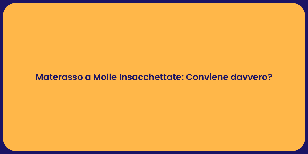 Materasso a Molle Insacchettate: Conviene davvero?