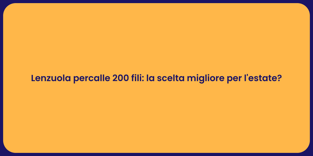 Lenzuola percalle 200 fili: la scelta migliore per l'estate?