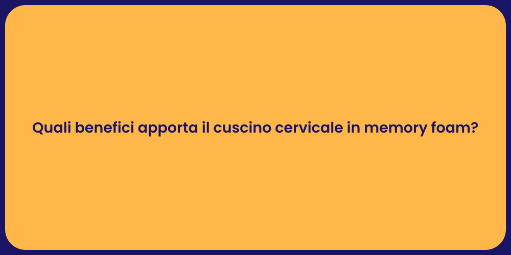 Quali benefici apporta il cuscino cervicale in memory foam?