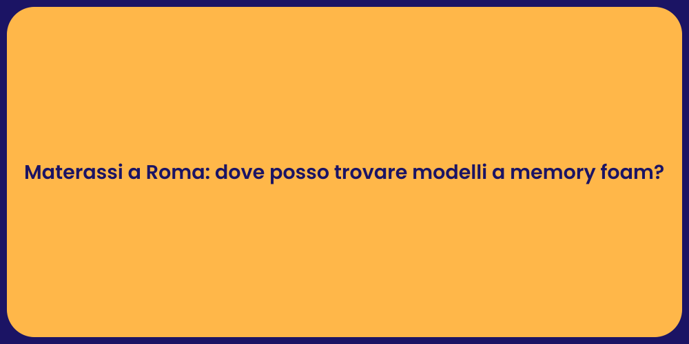 Materassi a Roma: dove posso trovare modelli a memory foam?