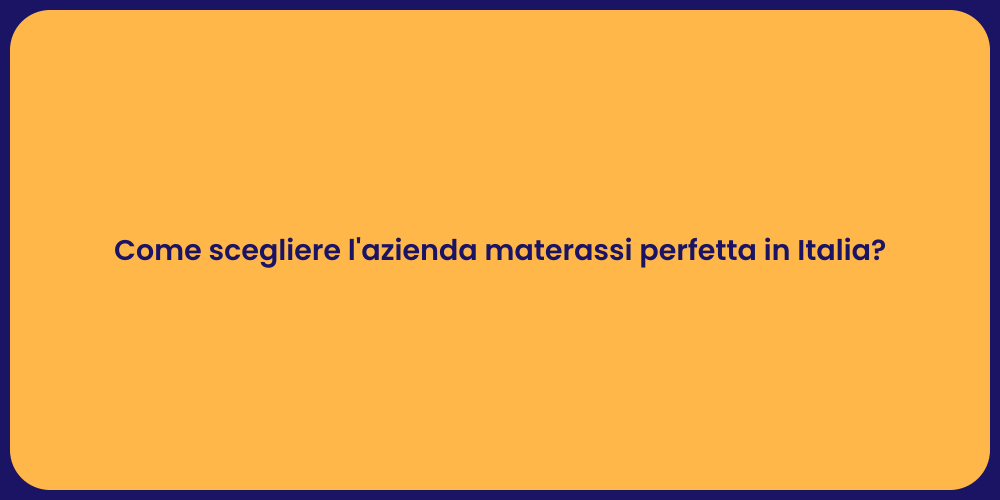 Come scegliere l'azienda materassi perfetta in Italia?