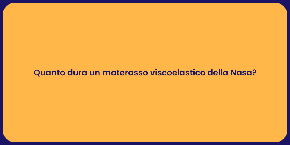 Quanto dura un materasso viscoelastico della Nasa?