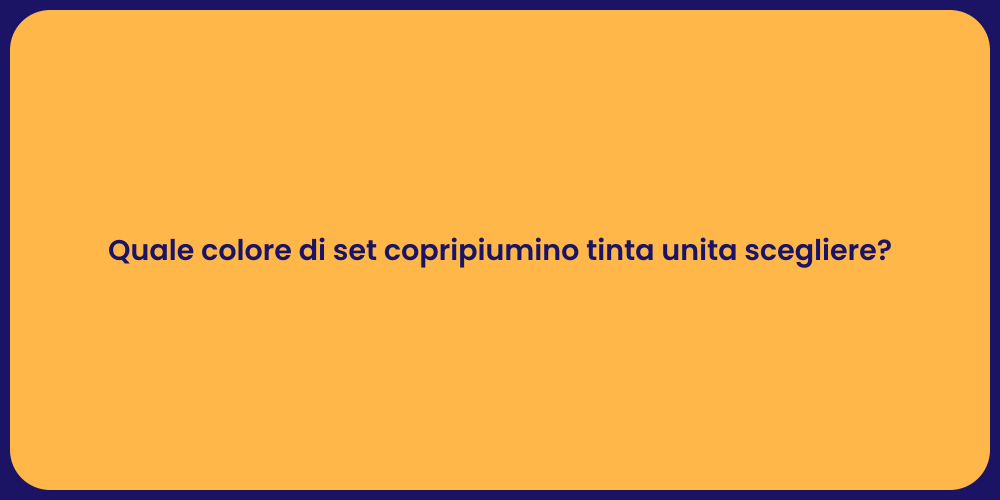 Quale colore di set copripiumino tinta unita scegliere?