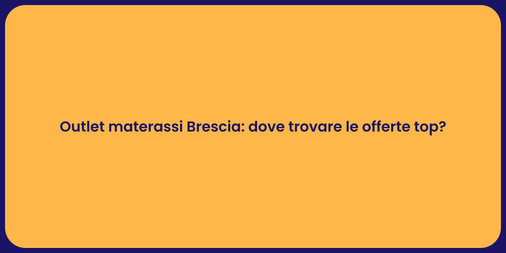 Outlet materassi Brescia: dove trovare le offerte top?