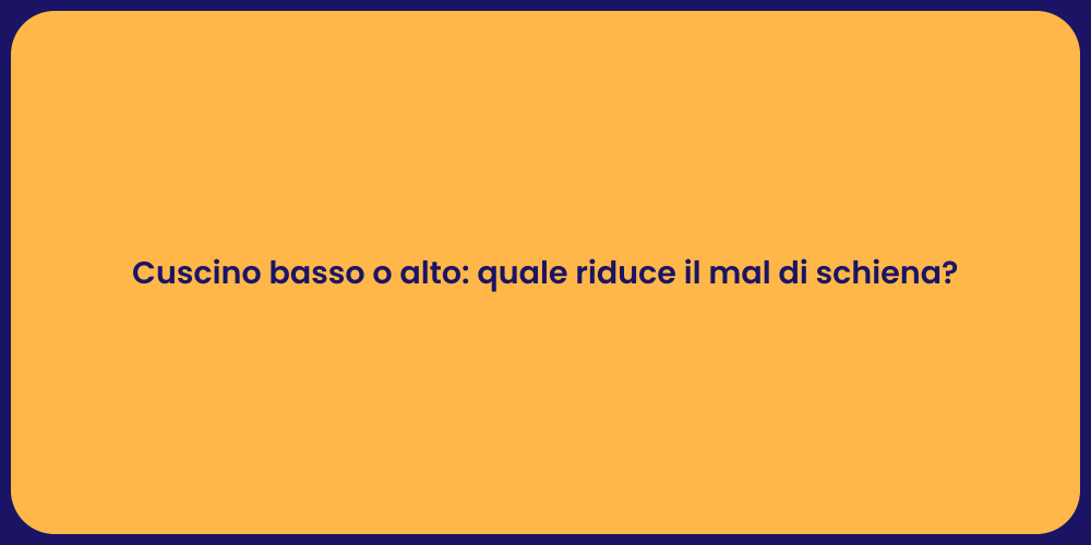 Cuscino basso o alto: quale riduce il mal di schiena?