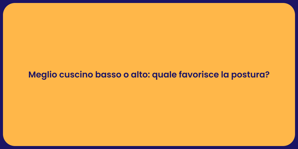 Meglio cuscino basso o alto: quale favorisce la postura?