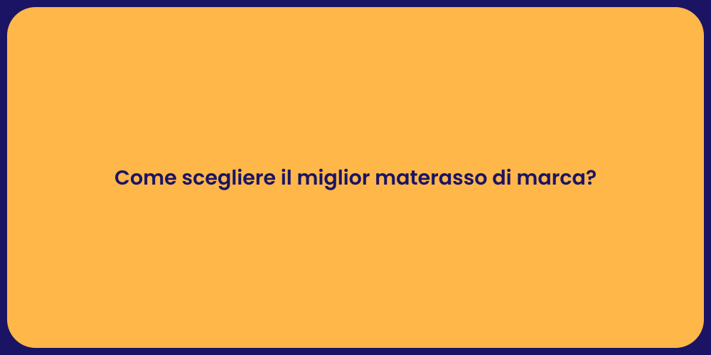 Come scegliere il miglior materasso di marca?