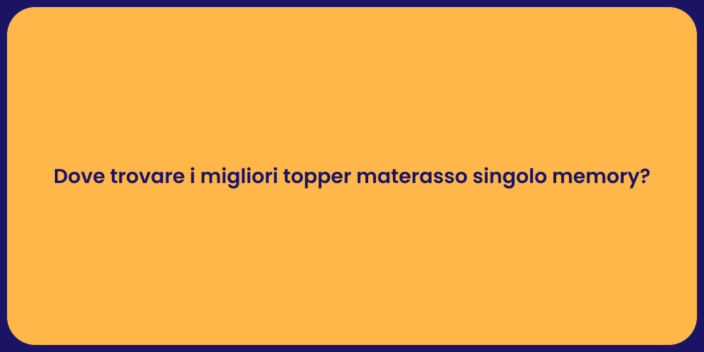 Dove trovare i migliori topper materasso singolo memory?