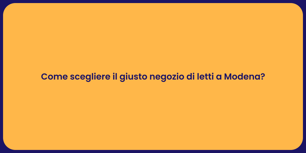 Come scegliere il giusto negozio di letti a Modena?