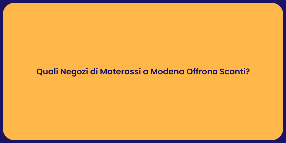 Quali Negozi di Materassi a Modena Offrono Sconti?