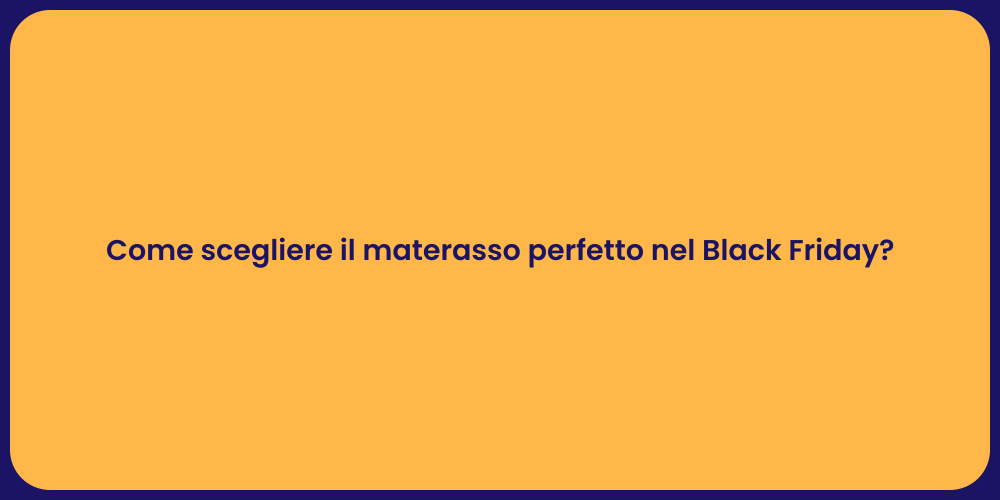 Come scegliere il materasso perfetto nel Black Friday?